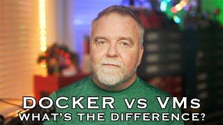 Docker vs VM:  What's the Difference, and Why You Care!