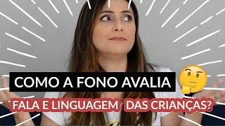 Como o Fonoaudiólogo faz avaliação de fala e linguagem nas crianças