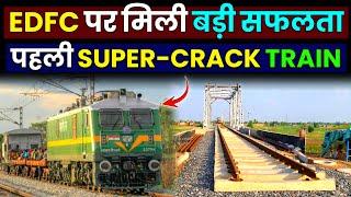 EDFC Project Status: पहली SUPER-CRACK ट्रेन ने रचा इतिहास!Eastern Dedicated Freight Corridor Update