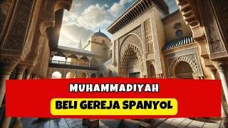 GEREJA SPANYOL BERSEJARAH DIBELI MUHAMMADIYAH, BUKTI ISLAM GUNCANG EROPA