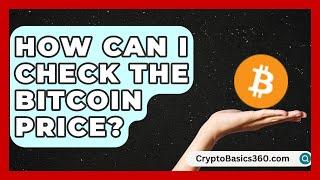 How Can I Check the Bitcoin Price? | CryptoBasics360 News