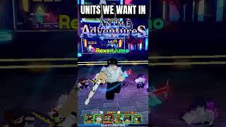 Units We Want Come To Anime Adventures
