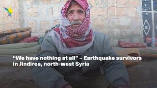 "We have nothing at all" - Earthquake survivors in Jindires, north-west Syria