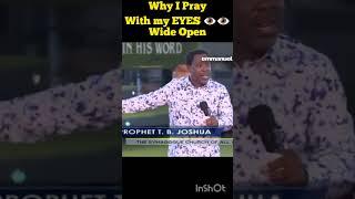 Why I Pray With My EYES Wide Open ️️ -- By Prophet TB JOSHUA