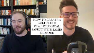 How to create a culture of psychological safety with James Bedford