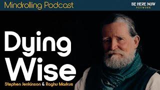 Dying Wise with Stephen Jenkinson & Raghu Markus – Mindrolling Podcast Ep. 508