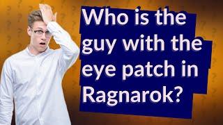 Who is the guy with the eye patch in Ragnarok?