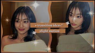 transition ideas ! • [ alight motion ] 