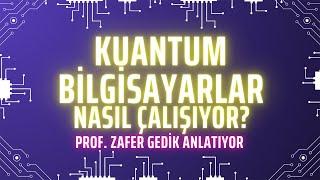 “Kuantum ve yapay zeka teknolojileri birlikte gelişecek” – Prof. Zafer Gedik anlatıyor