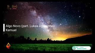 Algo Novo part  Lukas AgustinhoKemuel, musica com letra