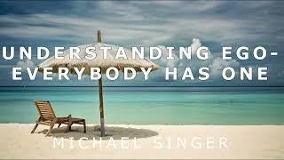 Michael Singer - Understanding Ego - Everybody Has One