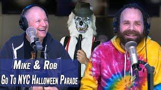 Mike & Rob Go To NYC Village Halloween Parade - Jim Norton & Sam Roberts