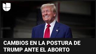 Trump y el aborto: escucha los cambios en su discurso