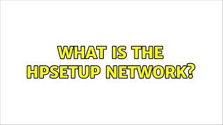 What is the HPSETUP network? (3 Solutions!!)