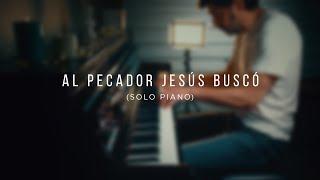 Al pecador Jesús buscó || He died for us (solo piano)