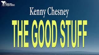 Kenny Chesney  -  The Good Stuff ( Lyrics )