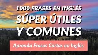 1000 Frases en Inglés Súper Útiles y Comunes - Aprenda Frases Cortas en Inglés