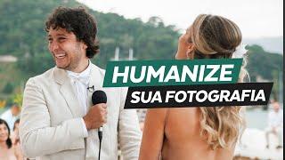 HUMANIZANDO a FOTOGRAFIA de CASAMENTO