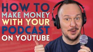 5 Ways to Make Money Podcasting on YouTube // Youtube Monetization for Podcasters