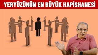 Yeryüzünün en büyük hapishanesi neresidir biliyor musunuz? | Ahmet Kurucan