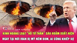 Kinh hoàng loạt “hố tử thần” sâu hoắm xuất hiện ngay tại nơi Iran bị Mỹ ném bom, ai cũng khiếp sợ