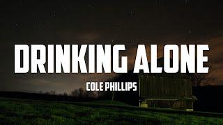 Cole Phillips - Drinking Alone (Lyrics)