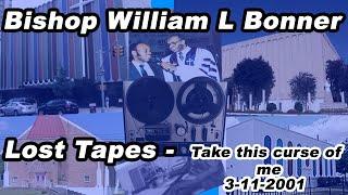 Bishop William L Bonner - Take This Curse Off Me