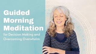 Guided Morning Meditation for Decision Making, Prioritizing and Overcoming Overwhelm