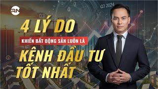 4 LÝ DO KHIẾN BẤT ĐỘNG SẢN LUÔN LÀ KÊNH ĐẦU TƯ TỐT NHẤT