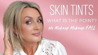 Skin Tints, What is The Point? - No Makeup Makeup Fail