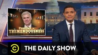 Profiles in Tremendousness - SCOTUS Nominee Neil Gorsuch: The Daily Show