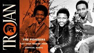 The Pioneers - Let Your Yeah Be Yeah (Official Audio)