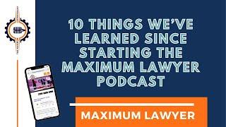 10 Things We’ve Learned Since Starting the Maximum Lawyer Podcast w/ Jim and Tyson 455