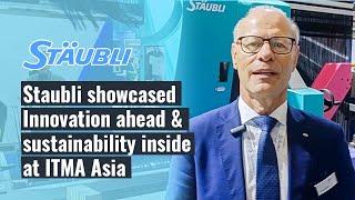 Staubli Showcased Innovation Ahead & Sustainability Inside at ITMA Asia | Textile Today