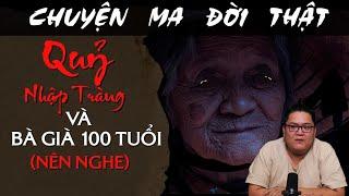 [TẬP 1827] Chuyện Ma Có Thật : QUỶ NHẬP TRÀNG VÀ BÀ GIÀ 100 TUỔI (NÊN NGHE)