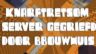 KNARFTRETSOM SERVER GEGRIEFT DOOR BBOUWHUIS! (MRDEFAULT)