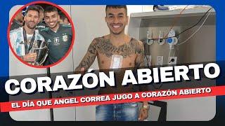 El día que Angel Correa JUGO A CORAZÓN ABIERTO  | Para tener una chance de jugar el Mundial 