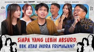 BBK. EP. 71 | FULL ABSURD. INDRA FRIMAWAN IDOLA CATHEEZ & MEYDEN | VIOR MINDBLOWING GAK KENAL INDRA!