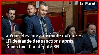 « Vous êtes une antisémite notoire » : LFI demande des sanctions après l’invective d’un député RN