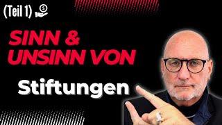 Sinn und Unsinn von Stiftungen - 1. Teil