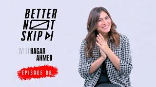 #BetterNotSkip x Hager Ahmed / Ep8 - هاجر أحمد / الحلقة الثامنة