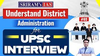 UPSC Interview #05 | Understand District Administration for UPSC Interview | SRIRAM's IAS