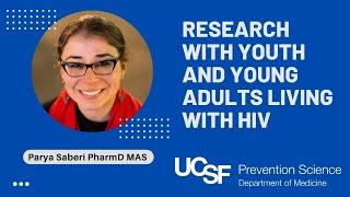 Research with Youth and Young Adults Living with HIV - Parya Saberi, PharmD, MAS, AAHVP