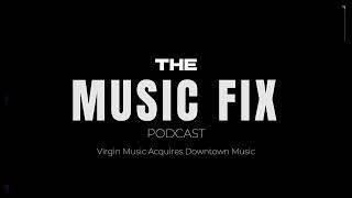 THE MUSIC FIX: The acquisition of Downtown Music Holdings by Virgin Music Group