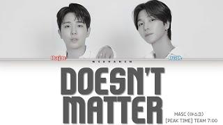 [PEAK TIME TEAM 700] MASC (마스크) – Doesn't Matter [Han|Rom|Eng] Color Coded Lyrics