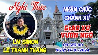 Nghi Thức Nhận Chức Chánh Xứ Giáo Xứ Vườn Ngô - Lm Simon Lê Thanh Thăng, 09 Giờ 00 ngày 17/10/2024