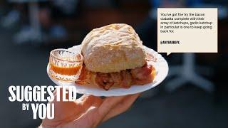 "You've Got To Try The Bacon Ciabatta" | Suggested By You