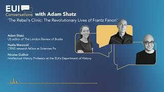 EUI Conversations with Adam Shatz | 'The Rebel's Clinic: The Revolutionary Lives of Frantz Fanon'
