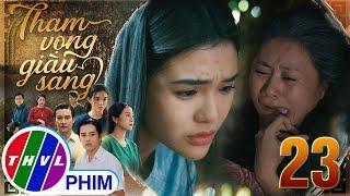 THAM VỌNG GIÀU SANG - TẬP 23[3]: Bình An hả hê khi thấy bà Mai trở nên THÂN TÀN MA DẠI