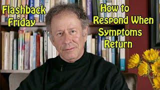 Flashback Friday - How to Respond When Symptoms Return